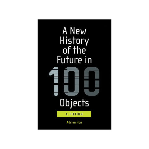 Adrian Hon: A History Of The Future In 100 Objects - Softcover