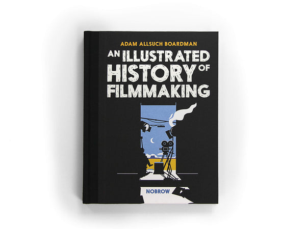 An Illustrated History Of Filmmaking - Hardcover