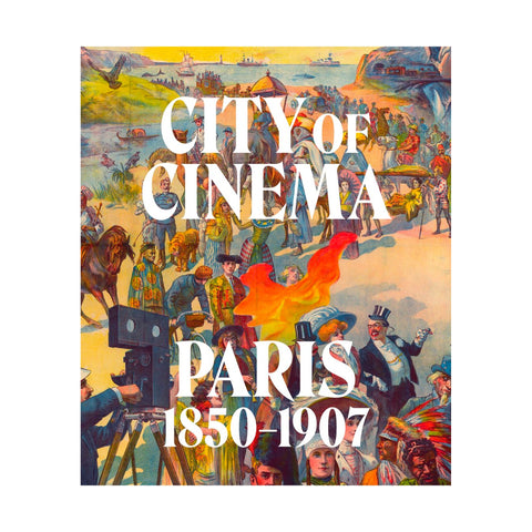 City Of Cinema: Paris 1850 - 1907 - Hardcover
