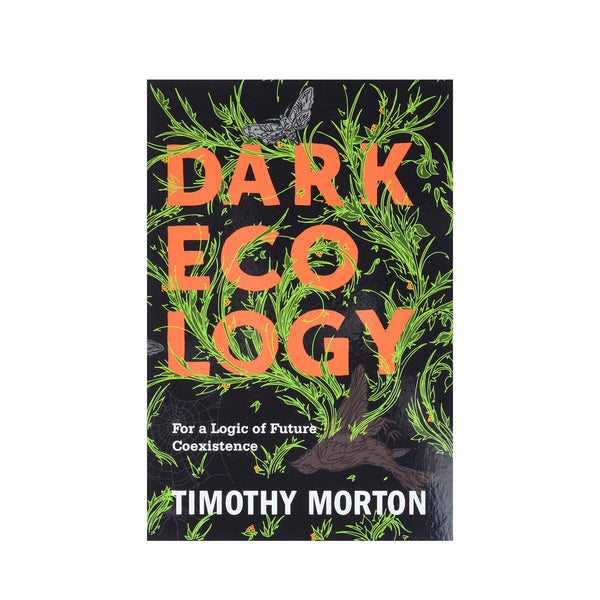 Dark Ecology: For A Logic Of Future Coexistence - Softcover