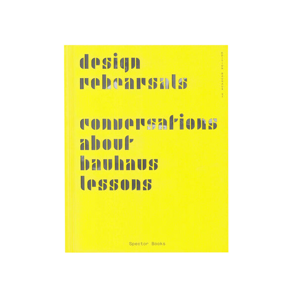 Design Rehearsals: Conversations About Bauhaus - Softcover