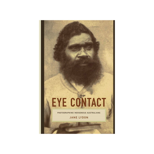 Eye Contact: Photographing Indigenous Australians - Softcover