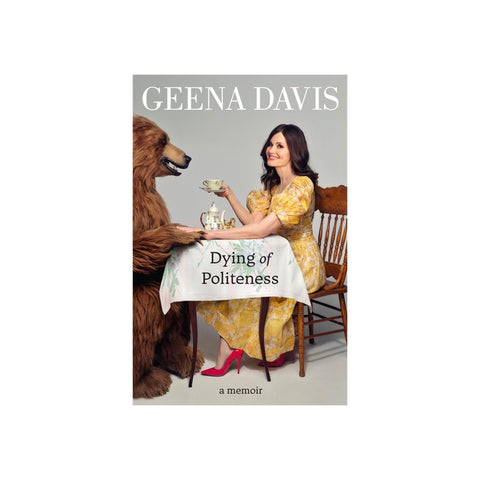 Geena Davis: Dying Of Politeness: A Memoir - Softcover