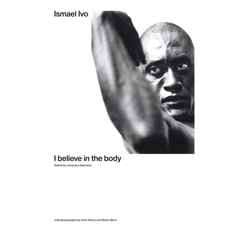I Believe in the Body: Ismael Ivo - Softcover