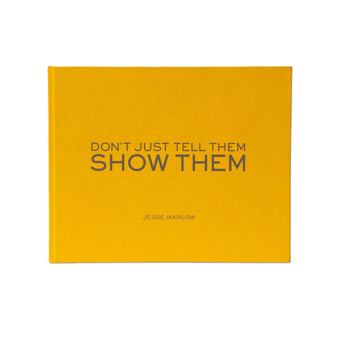 Jesse Marlow: Don't Just Tell Them, Show Them - Hardcover