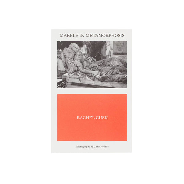 Marble In Metamorphosis: Rachel Cusk & Chris Kontos - Softcover