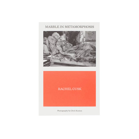 Marble In Metamorphosis: Rachel Cusk & Chris Kontos - Softcover