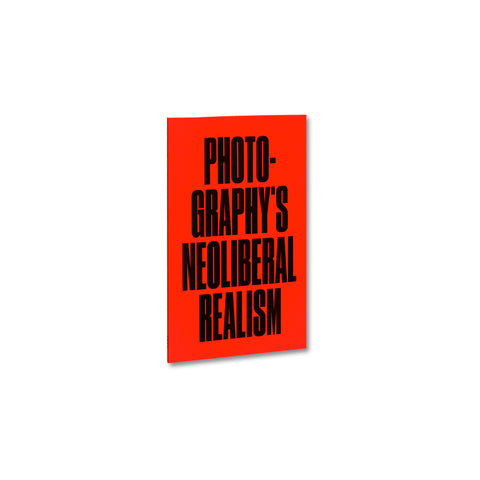 Photography's Neoliberal Realism - Softcover