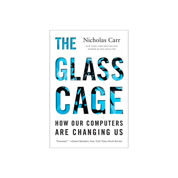 The Glass Cage: How our Computers Are Changing Us - Softcover