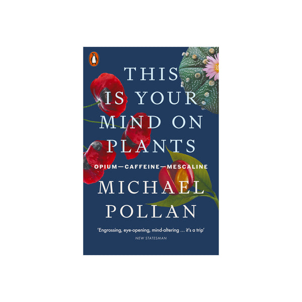 This Is Your Mind On Plants: Opium-Caffeine-Mescaline - Softcover
