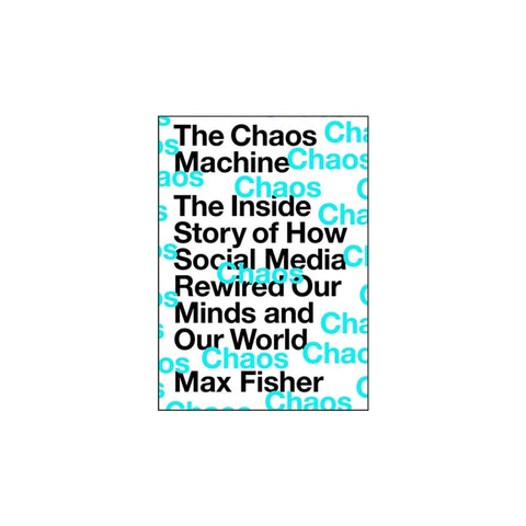 The Chaos Machine: The Inside Story Of How Social Media Rewired Our Minds - Hardcover